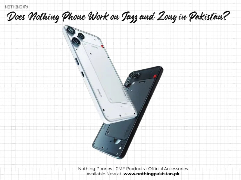 Nothing Phone SIM and network compatibility guide for Jazz and Zong Pakistan