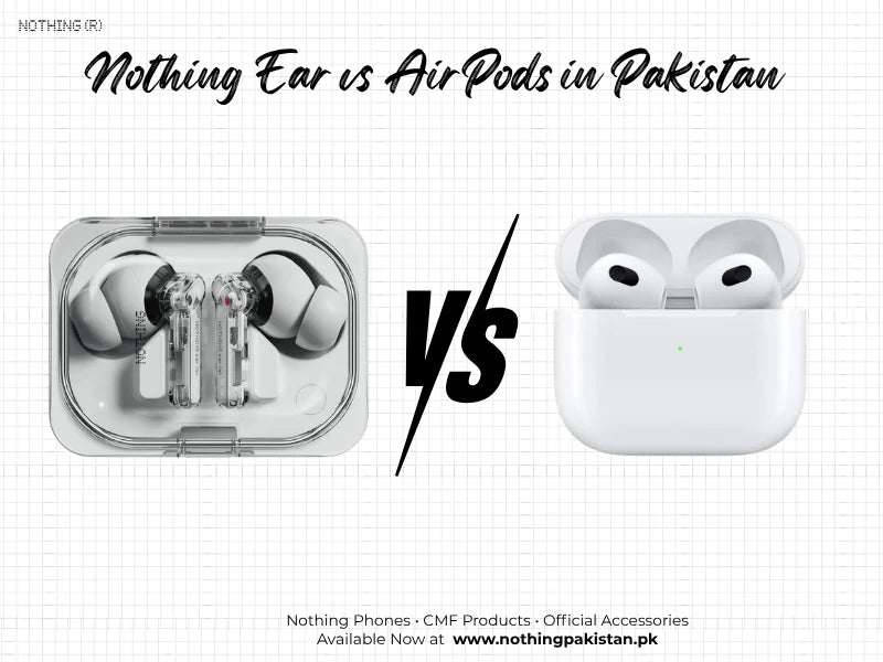 Nothing Ear versus AirPods comparison for Pakistani buyers