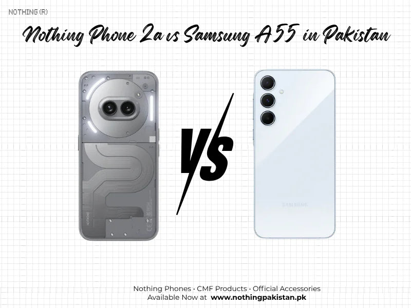 Nothing Phone 2a versus Samsung A55 comparison for Pakistan