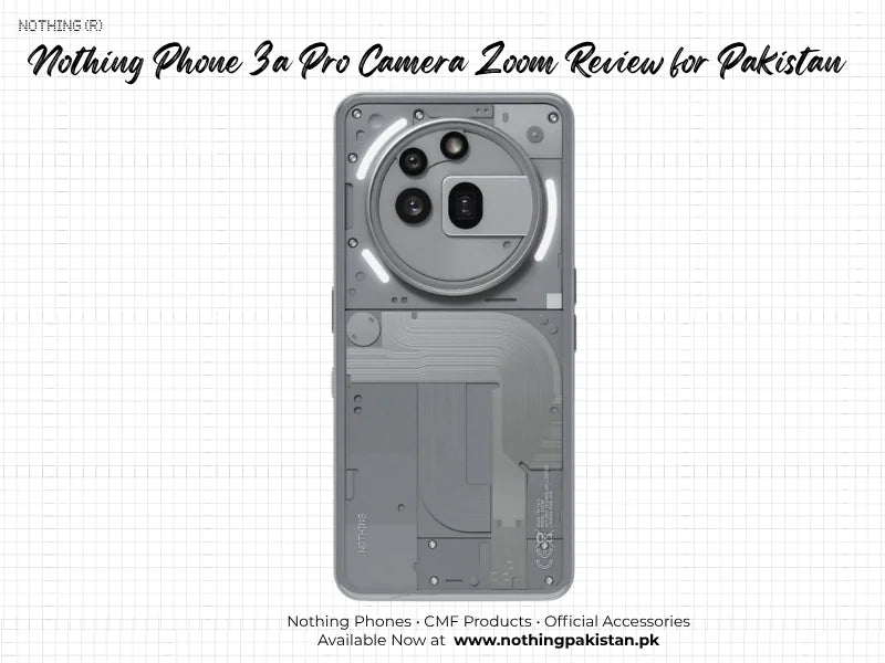 Nothing Phone 3a Pro camera zoom review for Pakistan buyers