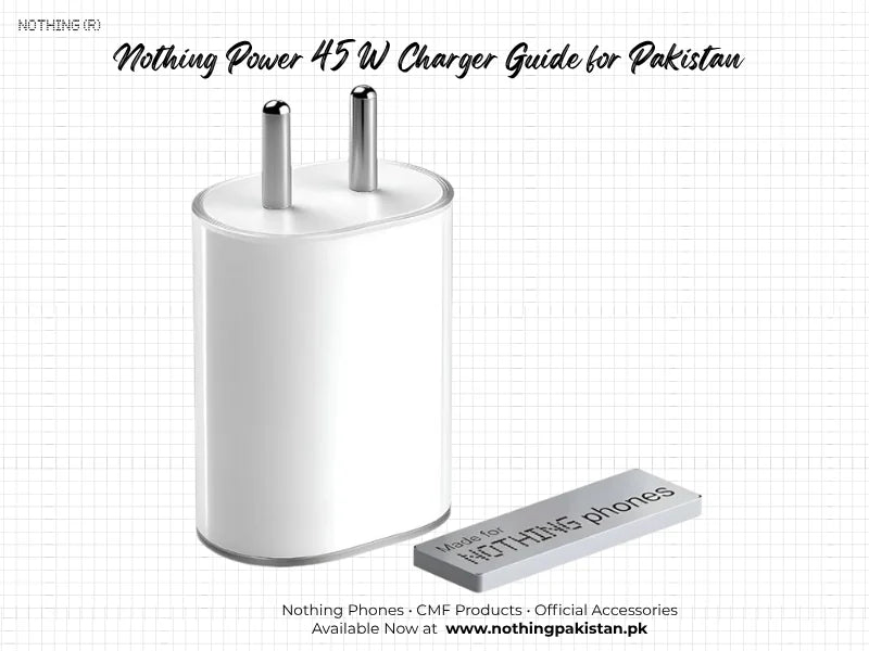 White two-pin Nothing Power 45W charger for a Pakistan buying and compatibility guide